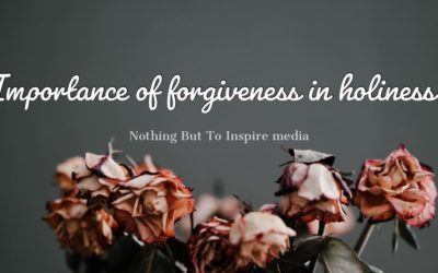 Importance of Forgiveness in Holiness!