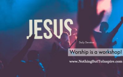 Worship is a workshop!