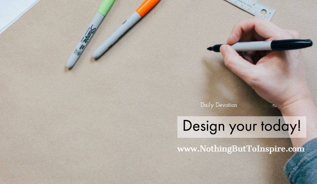 Design your today!