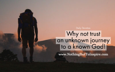 Why not trust an unknown journey to a known God!