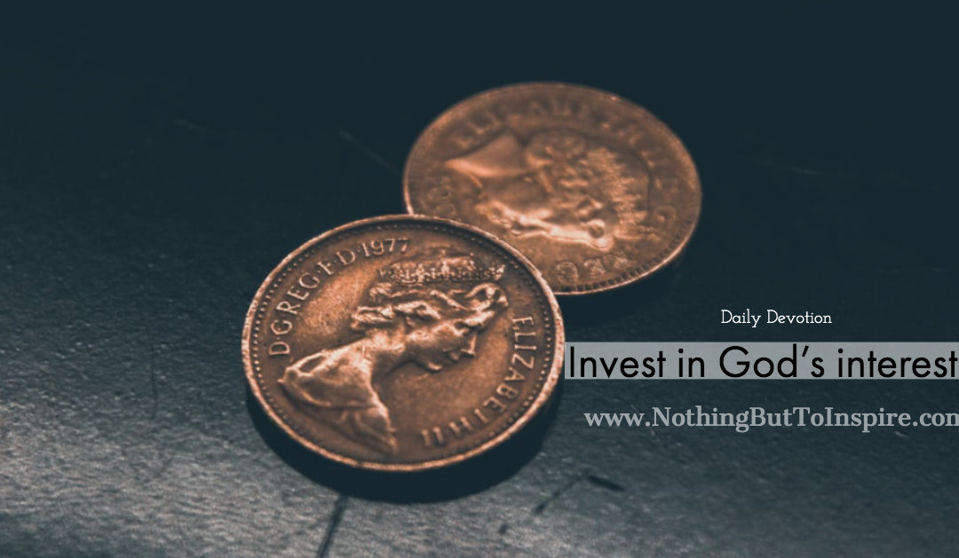 Invest in God’s interests!