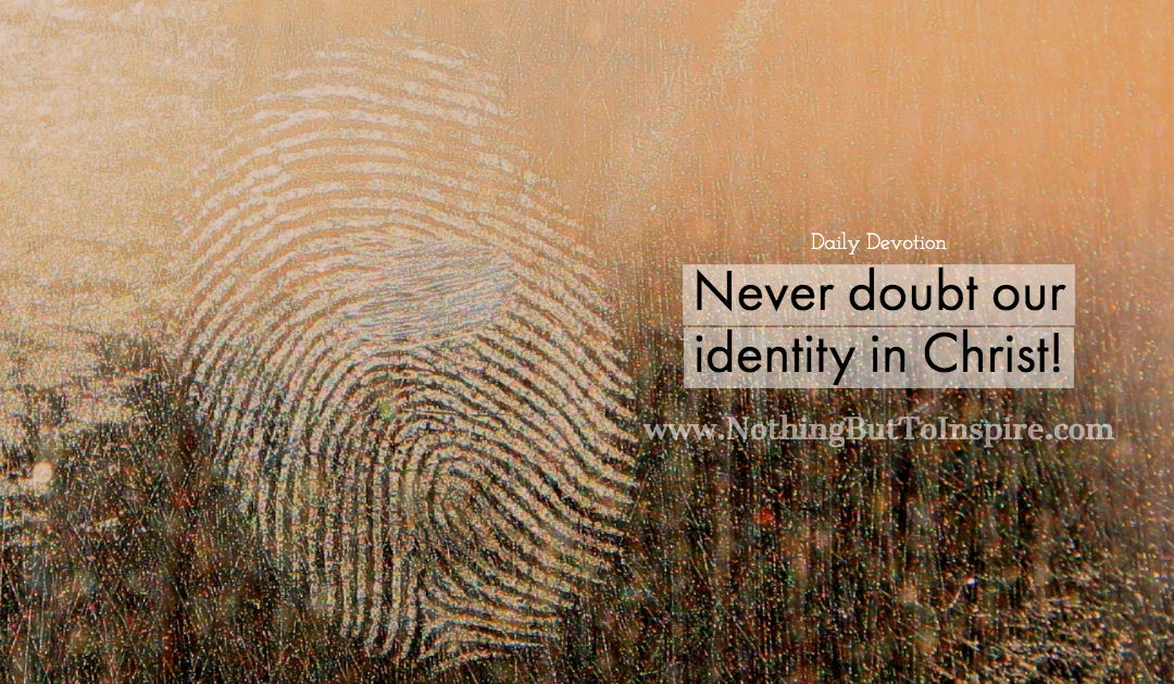 Never doubt our identity in Christ!