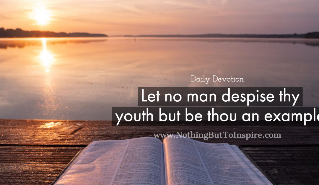 Let no man despise thy youth but be thou an example