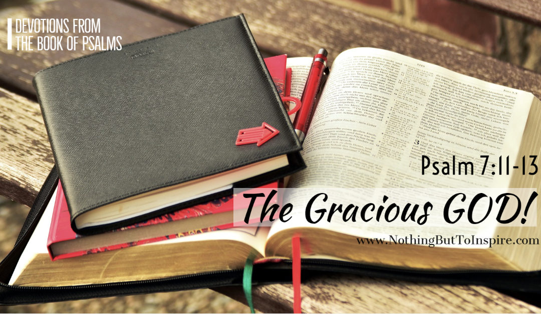 Psalm 7:11-13 | The Gracious GOD!
