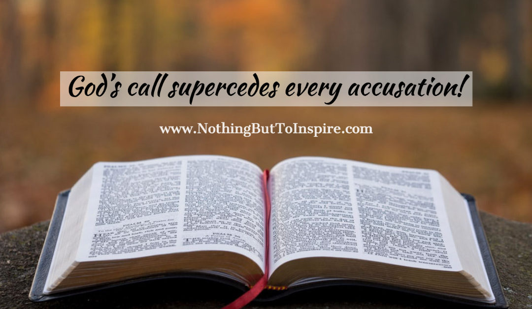 God’s call supercedes every accusation!