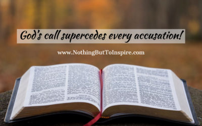 God’s call supercedes every accusation!