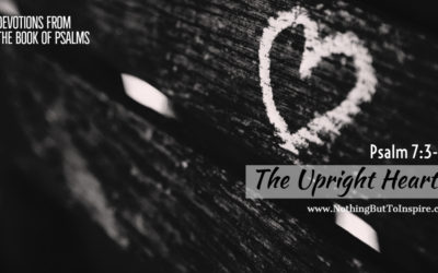 Psalm 7:3-10 | The Upright Heart!
