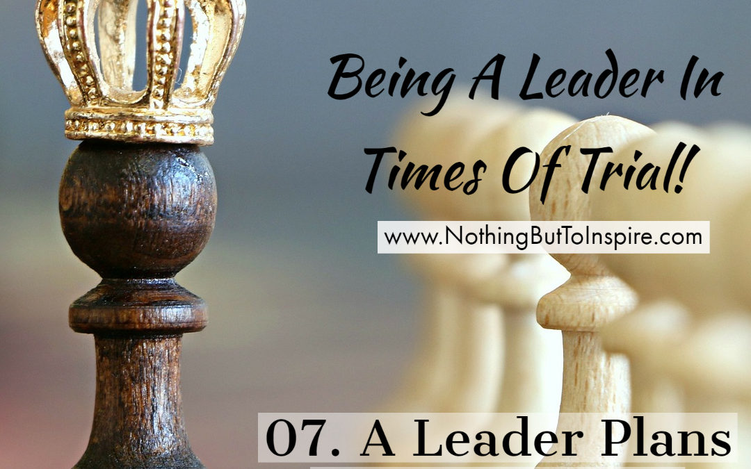 07. A Leader Plans Ahead of Time