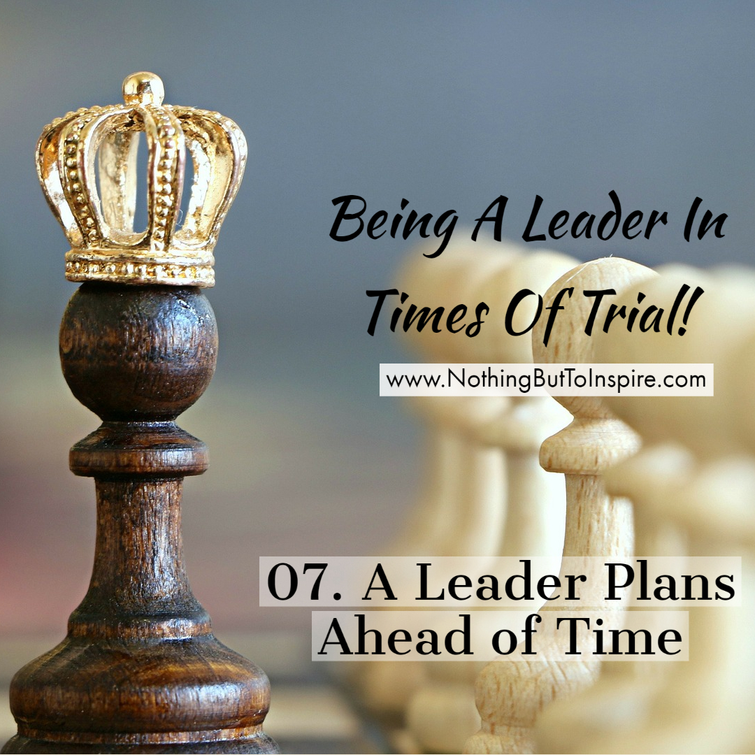 07. A Leader Plans Ahead of Time