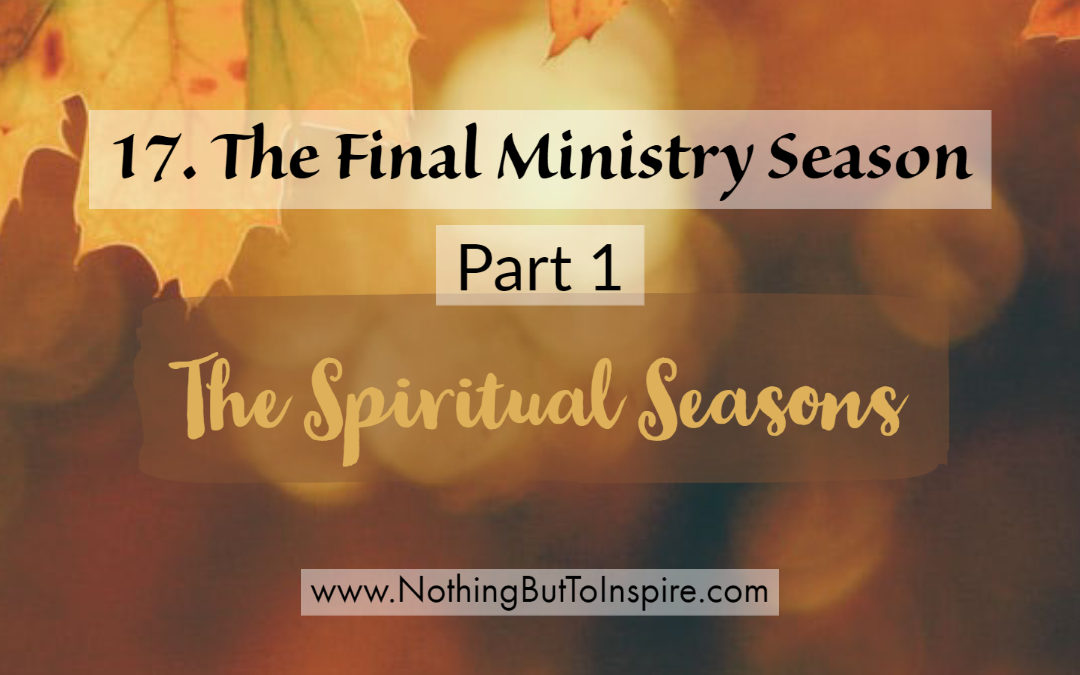 17. The Final Ministry Season- Part 1