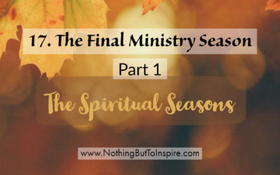 17. The Final Ministry Season- Part 1