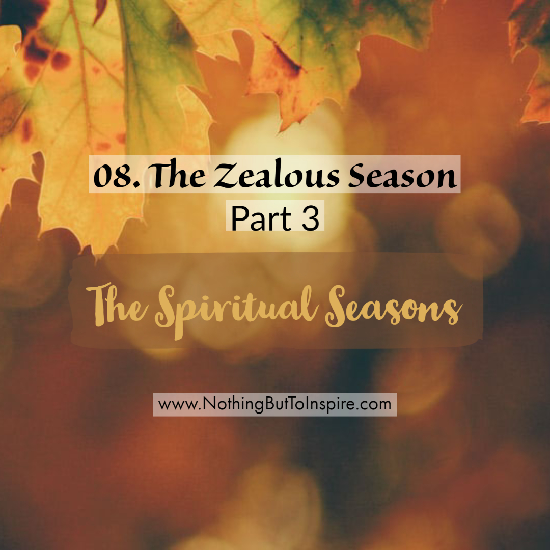 08. The Zealous Season- Part 3