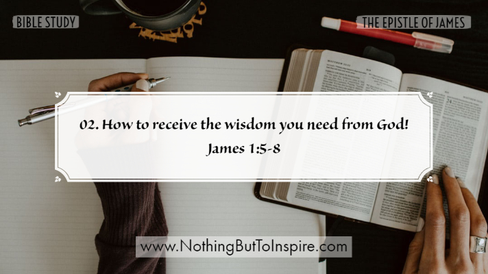 02. How to receive the wisdom you need from God! James 1:5-8