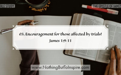 03. Encouragement for those affected by trials! James 1:9-11