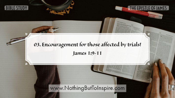 03. Encouragement for those affected by trials! James 1:9-11