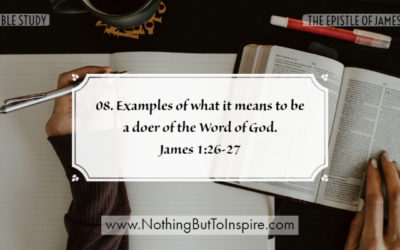 08. Examples of what it means to be a doer of the Word of God. James 1:26-27
