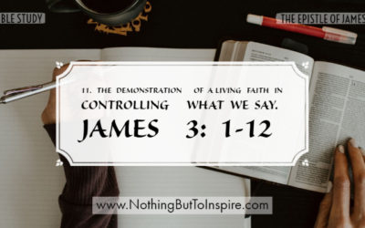 11. The demonstration of a living faith in controlling what we say. James 3:1-12