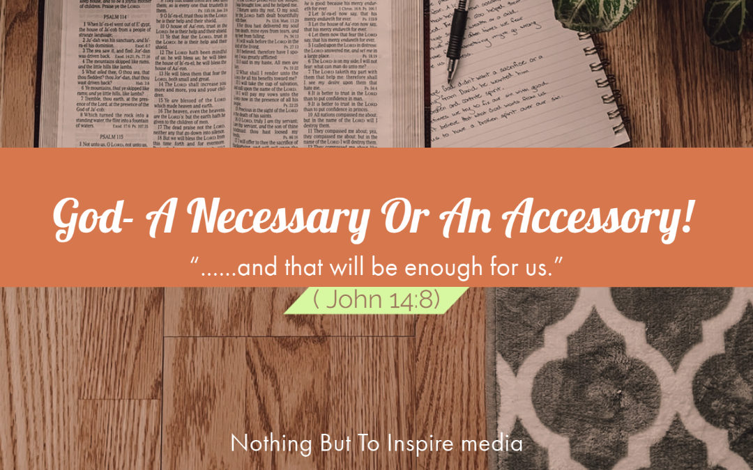 God- A Necessary Or An Accessory?