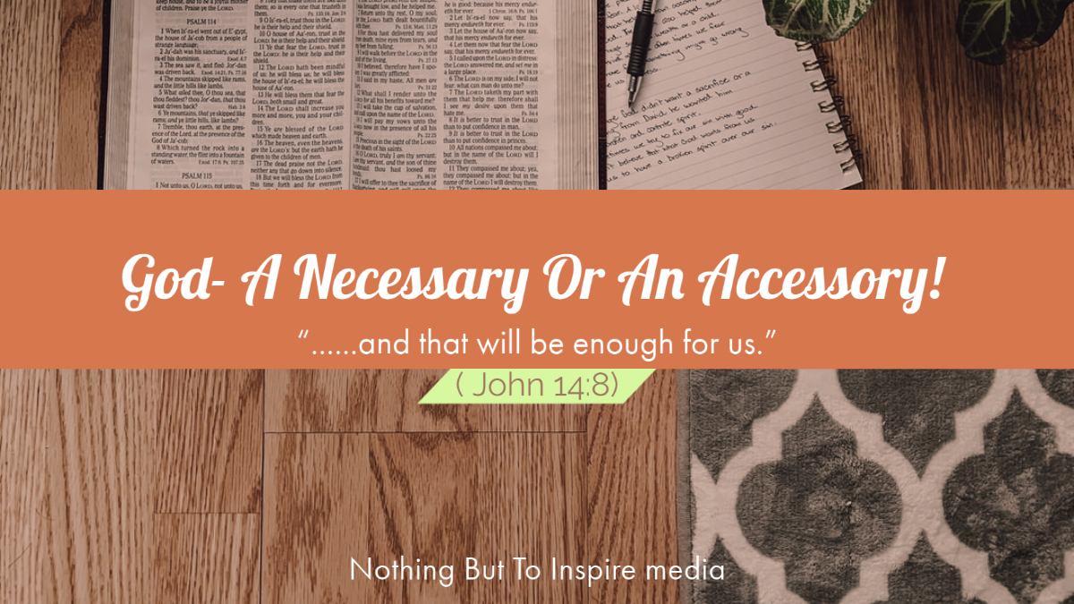 God- A Necessary Or An Accessory?