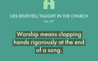 Lie #7: Worship means clapping hands rigorously at the end of the song!
