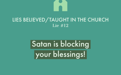 Lie #12: Satan is blocking your blessings!