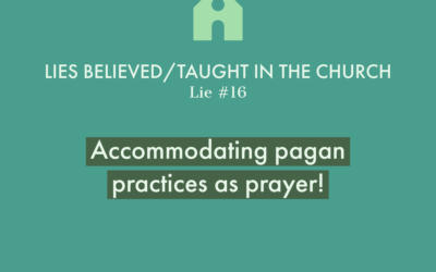 Lie #16: Accommodating pagan practices asprayer!