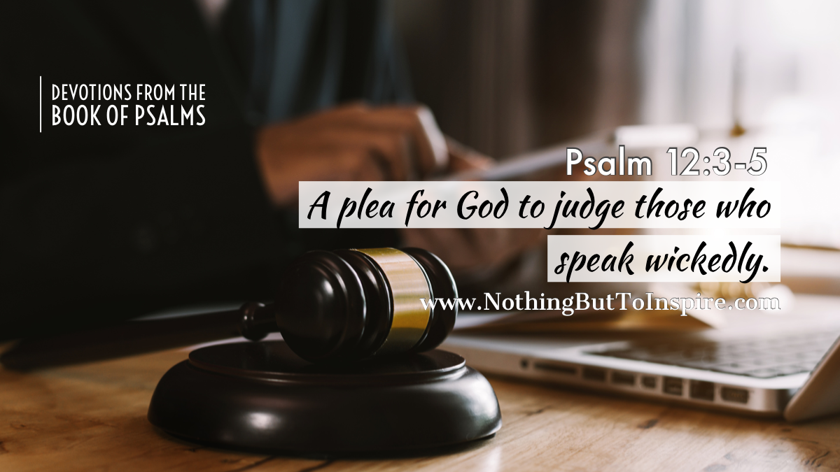 Psalm 12:3-5 | A plea for God to judge those who speak wickedly.