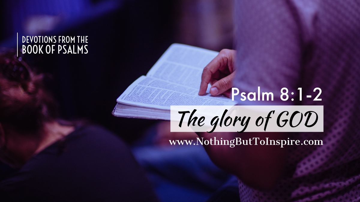 Psalm 8:1-2 | The glory of GOD!