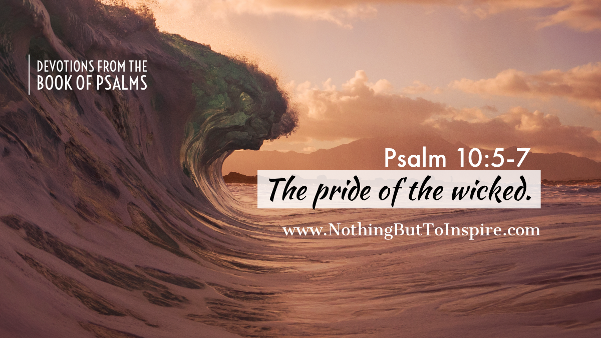 Psalm 10:5-7 | The pride of the wicked.