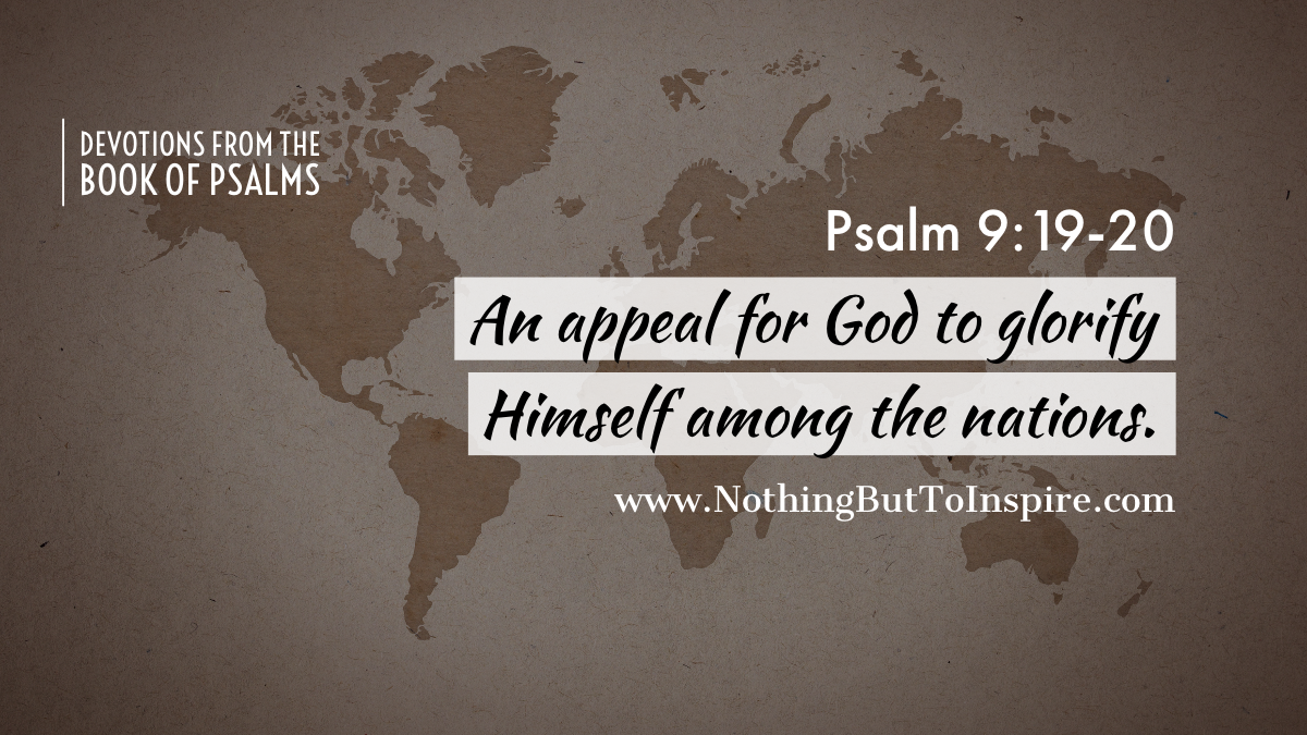 Psalm 9:19-20 | An appeal for God to glorify Himself among the nations.
