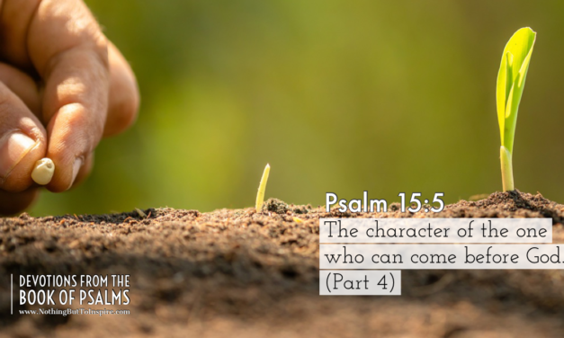 Psalm 15:5 | The character of the one who can come before God. (Part 4)
