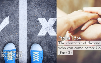Psalm 15:4 | The character of the one who can come before God. (Part 3)