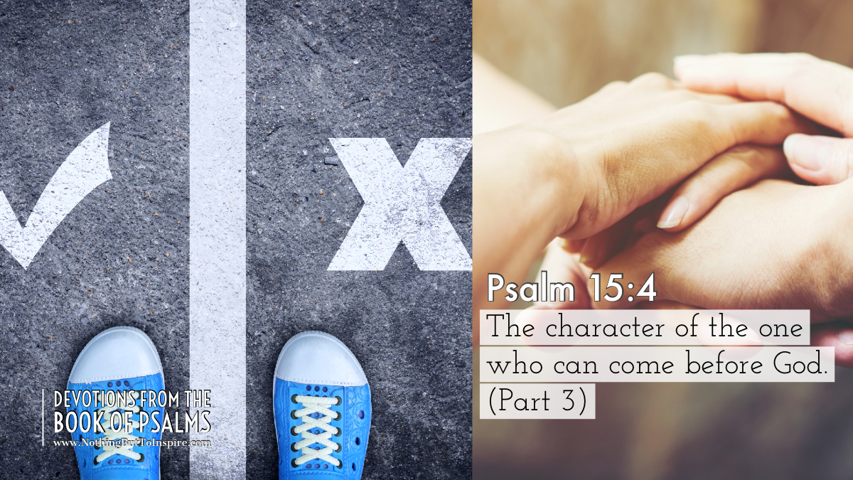 Psalm 15:4 | The character of the one who can come before God. (Part 3)