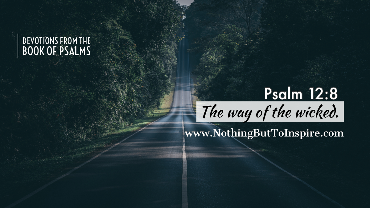 Psalm 12:8 | The way of the wicked.