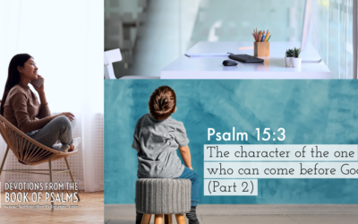 Psalm 15:3 | The character of the one who can come before God. (Part 2)