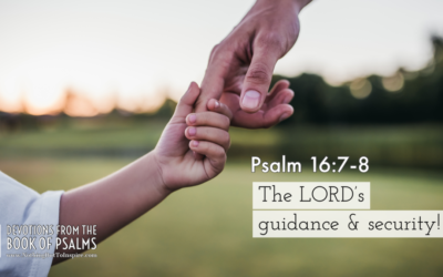 Psalm 16:7-8 | The LORD’s guidance & security!