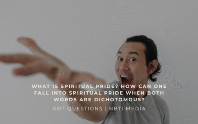 What is spiritual pride? How can one fall into spiritual pride when both words are dichotomous?